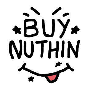 Buy Nothing, or more accurately, Buy Nuthin, is a deliberately rough hand drawn anti-consumerism design. Stop wasting money and filling up the planet with garbage in order to support capitalism.