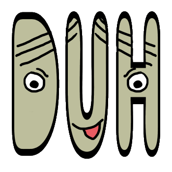 DUH or duh design is three large letters spelling out the word / sound. Duh. Because they just don't get it.