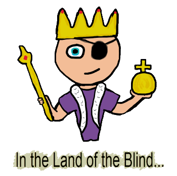 In the land of the blind the one-eyed man is king.