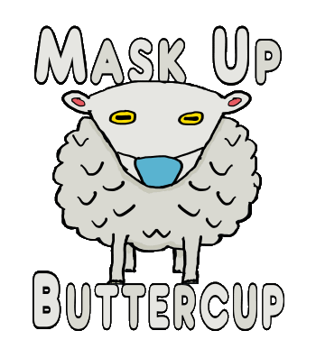 Mask Up Buttercup is a fun pro mask design showing the words above and below a sheep wearing it's mask. Wear a mask, buttercup!