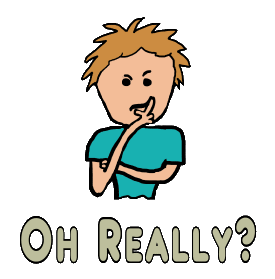 Oh Really is a sarcastic expression of belief illustrated by a puzzled questioning guy with the words 