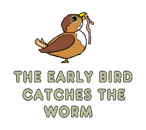 The Early Bird Catches The Worm design features a happy bird with a worm with the first words of the old proverb highlighted below - for early risers who get on with the day.